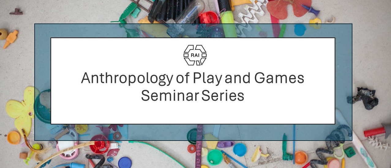 Anthropology of Play and Games Seminar Series Banner